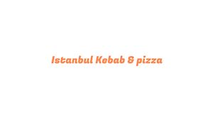 Istanbul Kebab & Pizza